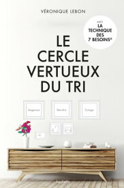 Le cercle vertueux du tri Rangement, Bien-?tre & Ecologie【電子書籍】[ V?ronique Lebon ]