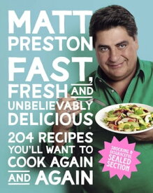 Fast, Fresh and Unbelievably Delicious【電子書籍】[ Matt Preston ]