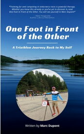 One Foot in Front of the Other A Triathlon Journey Back to My Self【電子書籍】[ Marc Dupont ]