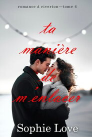 Ta mani?re de m’enlacer (Romance ? RivertonーTome 4) 【電子書籍】[ Sophie Love ]