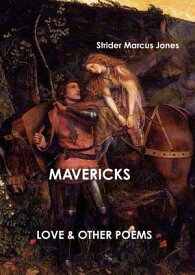 Mavericks: Love & Other Poesms【電子書籍】[ Mr Strider Marcus Jones ]