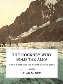 The Cockney Who Sold the Alps【電子書籍】[ Alan McNee ]
