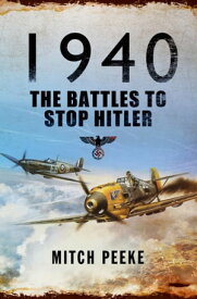 1940 The Battles to Stop Hitler【電子書籍】[ Mitch Peeke ]