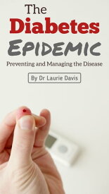The Diabetes Epidemic Preventing and Managing the Disease【電子書籍】[ Dr. Laurie Davis ]