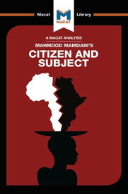 An Analysis of Mahmood Mamdani's Citizen and Subject Contemporary Africa and the Legacy of Late Colonialism【電子書籍】[ Meike de Goede ]