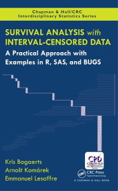 Survival Analysis with Interval-Censored Data A Practical Approach with Examples in R, SAS, and BUGS【電子書籍】[ Emmanuel Lesaffre ]