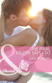 The Final Falcon Says I Do (Mills & Boon Cherish)【電子書籍】[ Lucy Gordon ]
