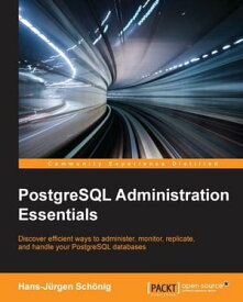 PostgreSQL Administration Essentials【電子書籍】[ Hans-Jurgen Schonig ]