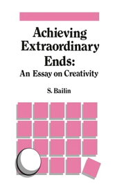 Achieving Extraordinary Ends: An Essay on Creativity【電子書籍】