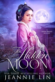 The Hidden Moon A Lotus Palace Mystery【電子書籍】[ Jeannie Lin ]