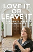 Love It or Leave It: Your Guide to Thriving in Your Next Chapter