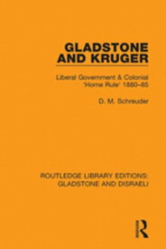 Gladstone and Kruger Liberal Government & Colonial 'Home Rule' 1880-85【電子書籍】[ Deryck Schreuder ]