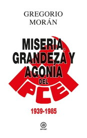 Grandeza, miseria y agon?a del PCE 1939 - 1985【電子書籍】[ Gregorio Mor?n ]