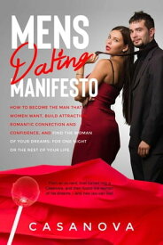 Mens Dating Manifesto: How to become the man that women want, build attraction, romantic connection and confidence, and find the woman of your dreams: for one night or the rest of your life.【電子書籍】[ Jared Braverman ]