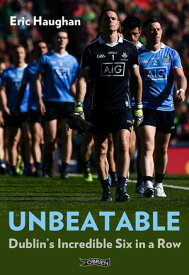 Unbeatable Dublin's Incredible Six in a Row【電子書籍】[ Eric Haughan ]