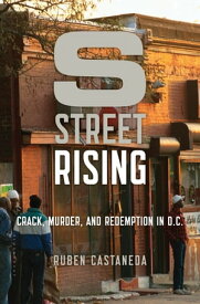 S Street Rising Crack, Murder, and Redemption in D.C.【電子書籍】[ Ruben Castaneda ]