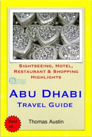 Abu Dhabi, United Arab Emirates Travel Guide - Sightseeing, Hotel, Restaurant & Shopping Highlights (Illustrated)【電子書籍】[ Thomas Austin ]
