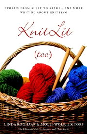 KnitLit (too) Stories from Sheep to Shawl . . . and More Writing About Knitting【電子書籍】
