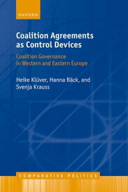 Coalition Agreements as Control Devices Coalition Governance in Western and Eastern Europe【電子書籍】[ Heike Kl?ver ]