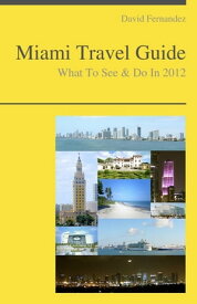 Miami, Florida Travel Guide - What To See & Do【電子書籍】[ David Fernandez ]
