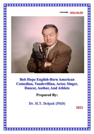 Bob Hope English-Born American Comedian, Vaudevillian, Actor, Singer, Dancer, Author, And Athlete 1, #1【電子書籍】[ Heady Delpak ]