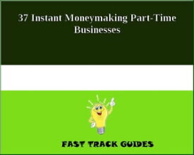 37 Instant Moneymaking Part-Time Businesses【電子書籍】[ Alexey ]