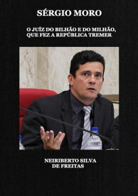 S?rgio Moro【電子書籍】[ Neiriberto Silva De Freitas ]