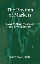 The Rhythm of Markets - How to Hear the Pulse of a Living System