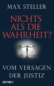 Nichts als die Wahrheit? Warum jeder unschuldig verurteilt werden kann【電子書籍】[ Max Steller ]