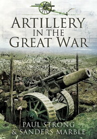 Artillery in the Great War【電子書籍】[ Paul Strong ]