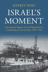 Israel's Moment International Support for and Opposition to Establishing the Jewish State, 1945?1949【電子書籍】[ Jeffrey Herf ]