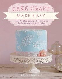 Cake Craft Made Easy Step-by-Step Sugarcraft Techniques for 16 Vintage-Inspired Cakes【電子書籍】[ Fiona Pearce ]