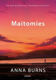 Maitomies【電子書籍】[ Anna Burns ]