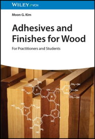 Adhesives and Finishes for Wood For Practitioners and Students【電子書籍】[ Moon G. Kim ]