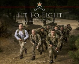 Fit to Fight: A History of the Royal Army Physical Training Corps 1860?2015【電子書籍】[ Nikolai Bogdanovic ]