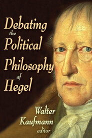 Debating the Political Philosophy of Hegel【電子書籍】[ Walter Kaufmann ]