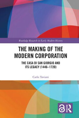 The Making of the Modern Corporation The Casa di San Giorgio and its Legacy (1446-1720)