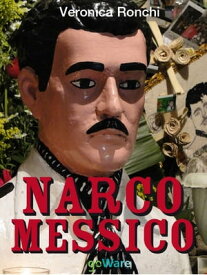 NARCOMESSICO. Narcopolitica, il Messico, l'economia, il narcotraffico【電子書籍】[ Veronica Ronchi ]