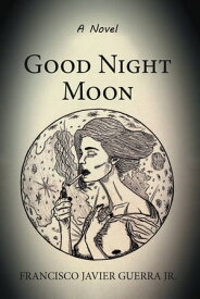Good Night Moon【電子書籍】[ Francisco Javier Guerra Jr. ]