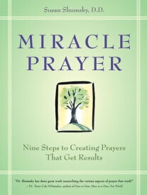 Miracle Prayer Nine Steps to Creating Prayers That Get Results【電子書籍】[ Susan Shumsky D.D. ]