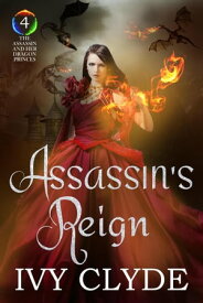 Assassin's Reign The Assassin and her Dragon Princes, #4【電子書籍】[ Ivy Clyde ]