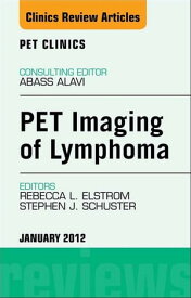 PET Imaging of Lymphoma, An Issue of PET Clinics【電子書籍】[ Rebecca Elstrom, MD ]