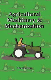 Agricultural Machinery and Mechanization【電子書籍】[ Shanky Alan ]