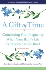 A Gift of Time Continuing Your Pregnancy When Your Baby's Life Is Expected to Be Brief【電子書籍】[ Amy Kuebelbeck ]