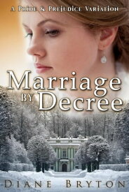 Marriage By Decree: A Pride & Prejudice Variation【電子書籍】[ Diane Bryton ]