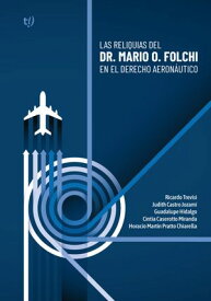 Las reliquias del Dr. Mario O. Folchi en el derecho aeron?utico【電子書籍】[ Ricardo Trevisi ]