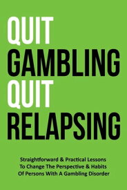 Quit Gambling Quit Relapsing【電子書籍】[ OGTA Publishing ]