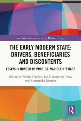 The Early Modern State: Drivers, Beneficiaries and Discontents Essays in Honour of Prof. Dr. Marjolein 't Hart