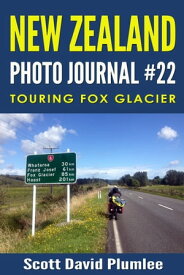 New Zealand Photo Journal #22: Touring Fox Glacier【電子書籍】[ Scott David Plumlee ]
