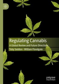Regulating Cannabis A Global Review and Future Directions【電子書籍】[ Toby Seddon ]